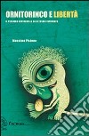 Ornitorinco e libertà. Il pensiero occidentale sa di essere infondato libro di Pistone Massimo