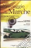 Un altro viaggio nelle Marche. Due terranauti in autobus tra saperi e gusto libro di Merlini Paolo Silvestri Maurizio