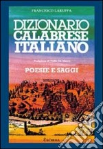 Dizionario calabrese-italiano. Poesie e saggi libro