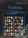 Kinema. Il cinema sulle tracce del cinema. Dal film alle arti elettroniche, andata e ritorno libro di Gazzano Marco M.