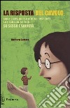 La risposta del cavolo. Guida semiseria per genitori disperati alle domande dei figli su sesso e società libro