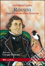 Rossini. Piano pianissimo, forte fortissimo libro