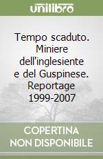 Tempo scaduto. Miniere dell'inglesiente e del Guspinese. Reportage 1999-2007 libro