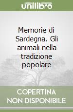 Memorie di Sardegna. Gli animali nella tradizione popolare libro