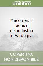 Macomer. I pionieri dell'industria in Sardegna libro