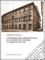 L'epurazione della magistratura alla caduta del fascismo. Il consiglio di Stato libro