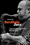 Sardinia Jazz. Il jazz in Sardegna negli anni Zero. Musica, musicisti, eventi, discografia di base libro