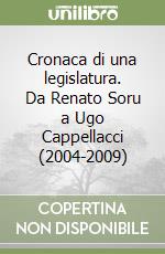 Cronaca di una legislatura. Da Renato Soru a Ugo Cappellacci (2004-2009) libro