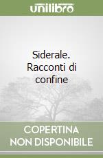 Siderale. Racconti di confine libro