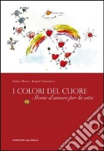 I colori del cuore. Storie d'amore per la vita libro