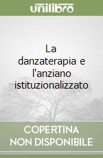 La danzaterapia e l'anziano istituzionalizzato libro