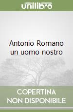 Antonio Romano un uomo nostro libro