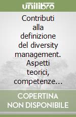 Contributi alla definizione del diversity management. Aspetti teorici, competenze trasversali, formazione libro