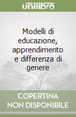 Modelli di educazione, apprendimento e differenza di genere libro