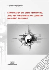 L'importanza del gesto tecnico nel judo per raggiungere un corretto equilibrio posturale libro