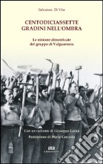 Centodiciassette gradini nell'ombra. Le miniere dimenticate del gruppo di Valguarnera