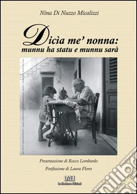 Dicìa ne' nonna. Munnu a statu e munnu sarà libro