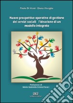 Nuove prospettive operative di gestione dei servizi sociali. L'ideazione di un modello integrato