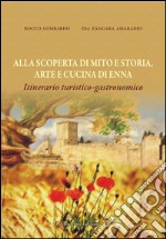 Alla scoperta di mito e storia, arte e cucina di Enna. Itinerario turisotico-gastronomico libro