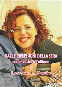 Dalle riflessioni della sera. Dal maestro all'allievo libro