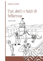 Tipi, detti e fatti di Bellarrosa. Vol. 1 libro