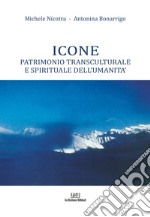 Icone. Patrimonio transculturale e spirituale dell'umanità libro