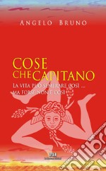 Cose che capitano. La vita può sembrare così... ma forse non è così. Ediz. a caratteri grandi libro