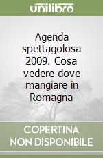 Agenda spettagolosa 2009. Cosa vedere dove mangiare in Romagna