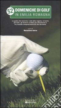 52 domeniche di golf in Emilia Romagna