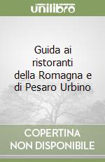 Guida ai ristoranti della Romagna e di Pesaro Urbino libro