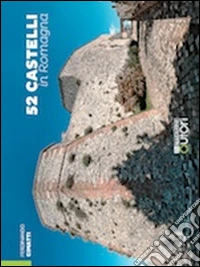 52 castelli in Romagna. Ediz. illustrata