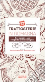 52 trattosterie in Romagna. Dove mangiare e bere il meglio del territorio romagnolo libro