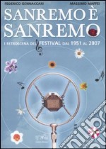 Sanremo è Sanremo. I retroscena del festival dal 1951 al 2007. Ediz. illustrata libro