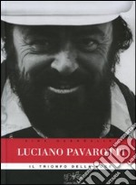 Luciano Pavarotti. Il trionfo della voce libro