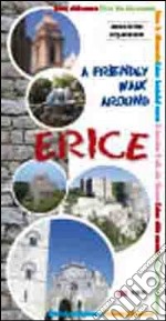 A Friendly walk around Erice. Guide to the city-museum libro