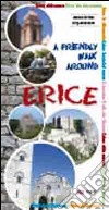 A Friendly walk around Erice. Guide to the city-museum libro