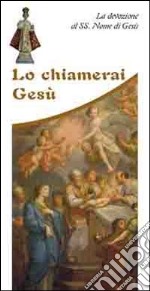 Lo chiamerai Gesù. La devozione al Ss. nome di Gesù libro