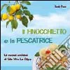 Il finocchietto e la pescatrice. La cucina siciliana di San Vito Lo Capo libro