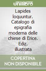 Lapides loquuntur. Catalogo di epigrafia moderna delle chiese di Erice. Ediz. illustrata libro