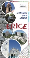 A Friendly walk around Erice. Guide to the city-museum libro