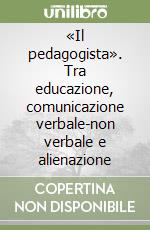 «Il pedagogista». Tra educazione, comunicazione verbale-non verbale e alienazione libro