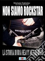 Non siamo rockstar. La storia di una heavy metal band