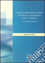 Semiotica delle relazioni umane. Un mondo di comunicazioni certe e incerte