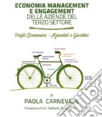 Economia management e engagement delle aziende del terzo settore. Profili economico-aziendali e giuridici libro