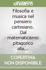 Filosofia e musica nel pensiero cartesiano. Dal matematicismo pitagorico alla dimensione estetico-filosofica libro