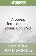 Arborea. Intrecci con la storia. Con DVD libro