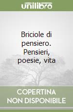 Briciole di pensiero. Pensieri, poesie, vita libro