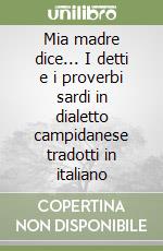 Mia madre dice... I detti e i proverbi sardi in dialetto campidanese tradotti in italiano libro