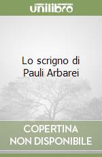 Lo scrigno di Pauli Arbarei libro