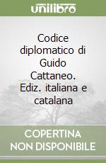 Codice diplomatico di Guido Cattaneo. Ediz. italiana e catalana